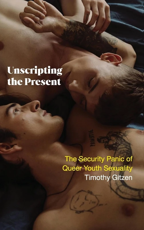 Unscripting the Present: The Security Panic of Queer Youth Sexuality (SUNY series in Queer Politics and Cultures)