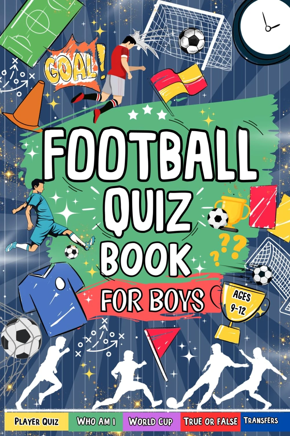 Football Quiz Book For Boys Ages 9-12: Perfect For Football Mad Kids