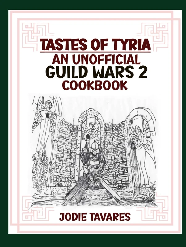 Tastes of Tyria: An Unofficial Guild Wars 2 Cookbook