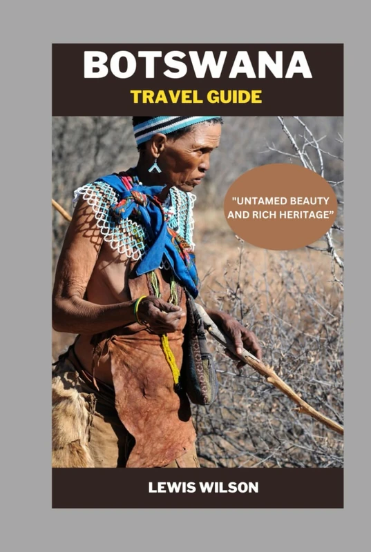 BOTSWANA TRAVEL GUIDE: "UNTAMED BEAUTY AND RICH HERITAGE”
