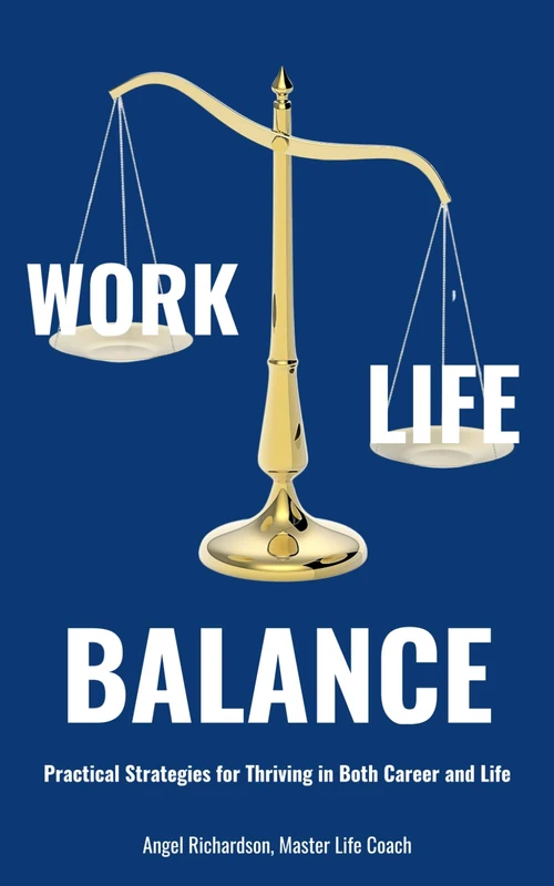 Work Life Balance: Practical Strategies for Thriving in Both Career and Life