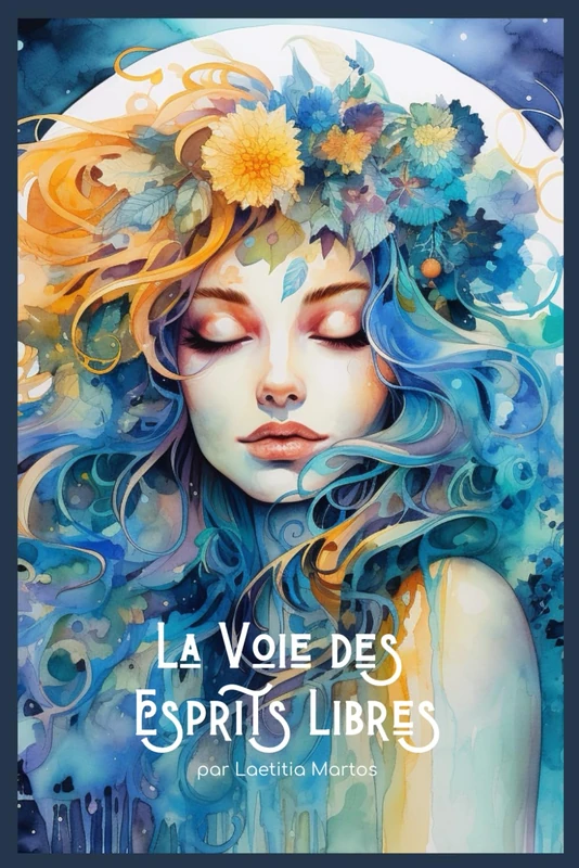 La Voie des Esprits Libres: Rompre avec la trahison de soi, vivre enfin selon ses propres règles