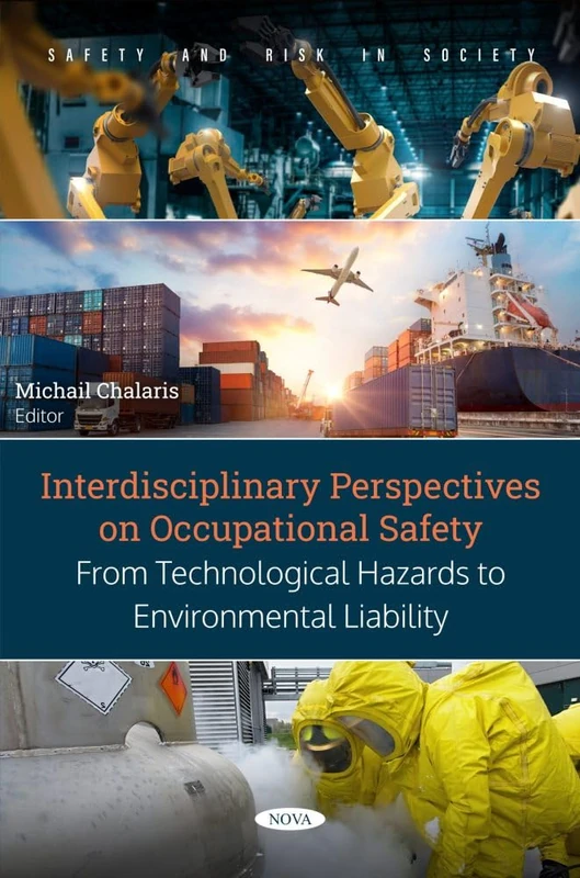 Interdisciplinary Perspectives on Occupational Safety: From Technological Hazards to Environmental Liability (Safety and Risk in Society)