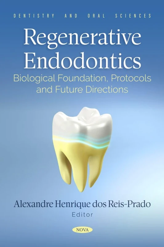 Regenerative Endodontics: Biological Foundation, Protocols and Future Directions (Dentistry and Oral Sciences)