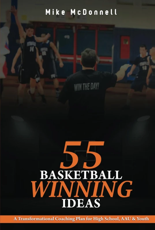 55 Basketball Winning Ideas: A 365 Days Coaching Plan for High School, AAU & Youth.