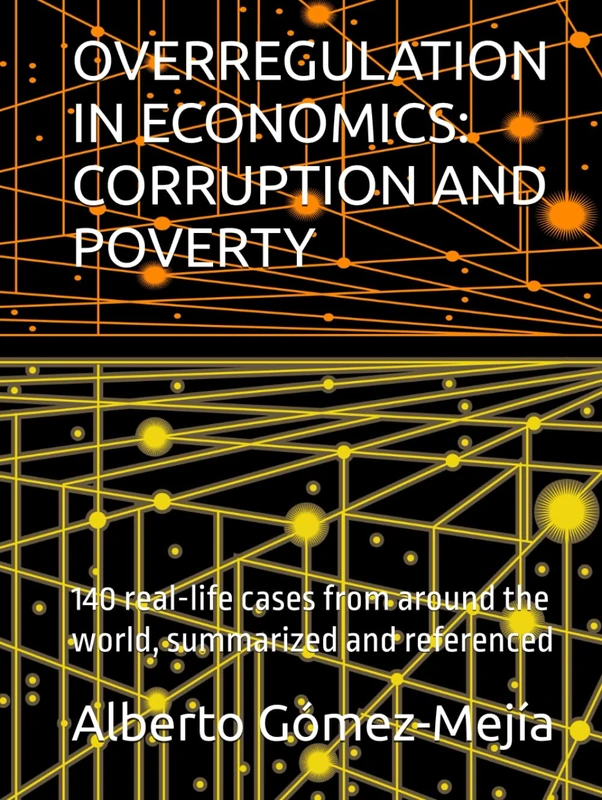 OVERREGULATION IN ECONOMICS: CORRUPTION AND POVERTY: 140 real-life cases from around the world, summarized and referenced - Image 1