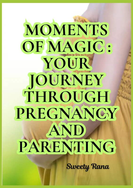 Moments of Magic: Your Journey Through Pregnancy and Parenting: Moments of Magic: Your Journey Through Pregnancy and Parenting Embracing the Joys and Challenges of Bringing New Life into the World
