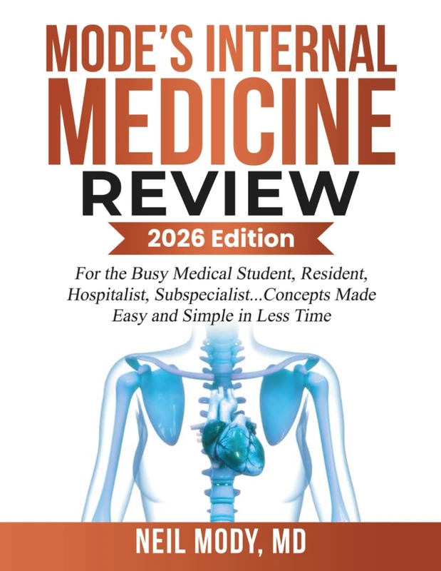 MODE’S INTERNAL MEDICINE REVIEW: For the Busy Medical Student, Resident, Hospitalist, Subspecialist... Concepts Made Easy and Simple in Less Time