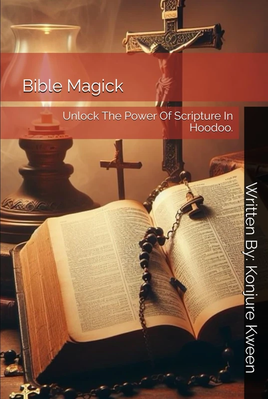 Bible Magick: Unlock The Power Of Scripture In Hoodoo.