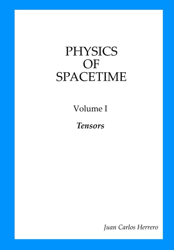 Physics of Spacetime Volume I Tensors (Physics of Spacetime - Complete Collection) - Image 1