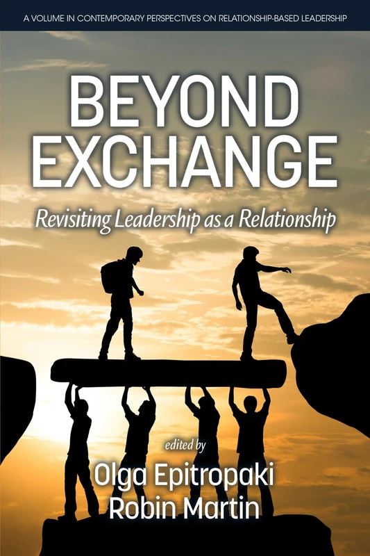 Beyond Exchange: Revisiting Leadership as a Relationship (Contemporary Perspectives on Relationship-Based Leadership)
