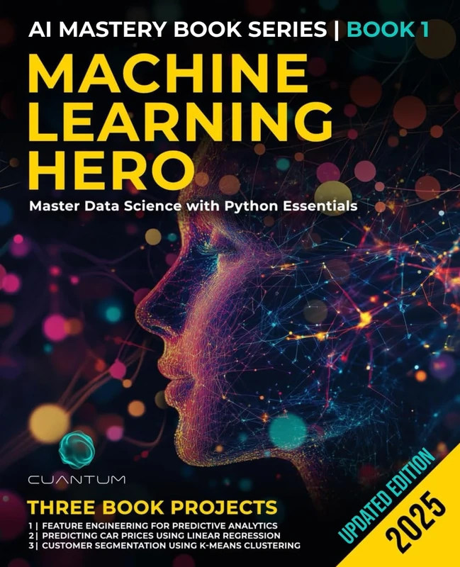 Machine Learning Hero: Master Data Science with Python Essentials: Machine Learning with Python Hands-On Guide from Beginner to Expert: 1 (Mastering the AI Revolution)