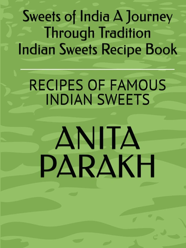 Sweets of India A Journey Through Tradition Best sweets recipe book: RECIPES OF FAMOUS INDIAN SWEETS