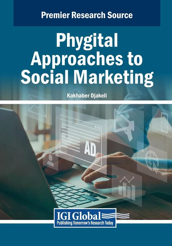 Phygital Approaches to Social Marketing (Advances in Marketing, Customer Relationship Management, and E-Services)