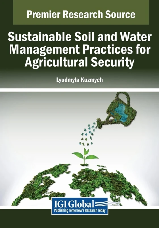 Sustainable Soil and Water Management Practices for Agricultural Security (Advances in Environmental Engineering and Green Technologies)