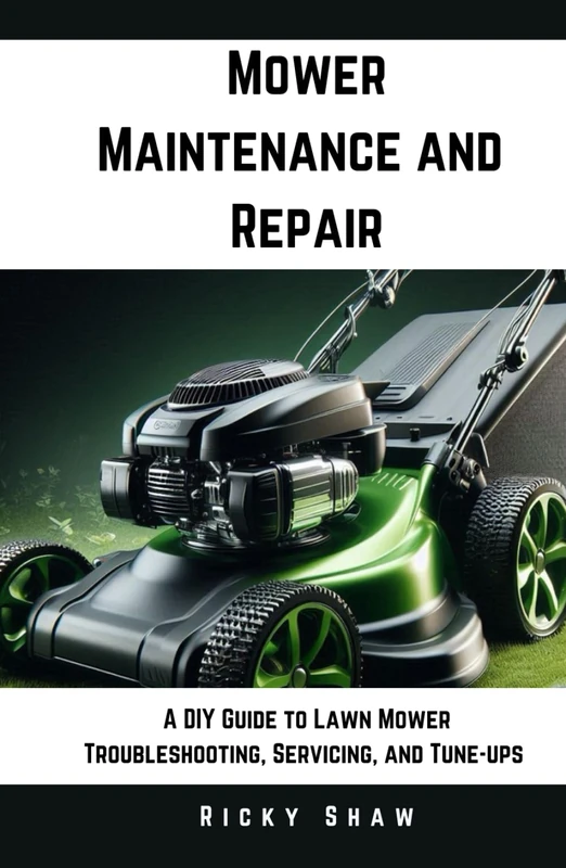 Mower Maintenance and Repair: A DIY Guide to Lawn Mower Troubleshooting, Servicing, and Tune-ups (Lawn Doctor's Workshop)