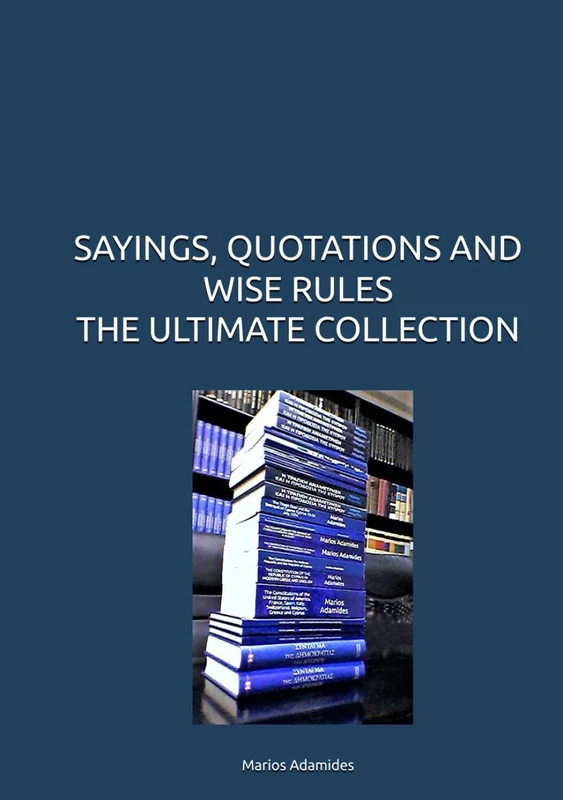 SAYINGS, QUOTATIONS AND WISE RULES THE ULTIMATE COLLECTION