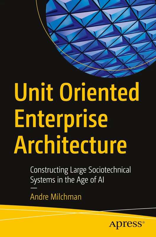Unit Oriented Enterprise Architecture: Constructing Large Sociotechnical Systems in the Age of AI - Image 1