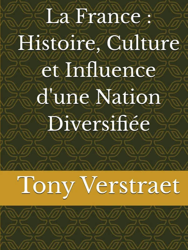 La France : Histoire, Culture et Influence d'une Nation Diversifiée (Voyage dans le monde)