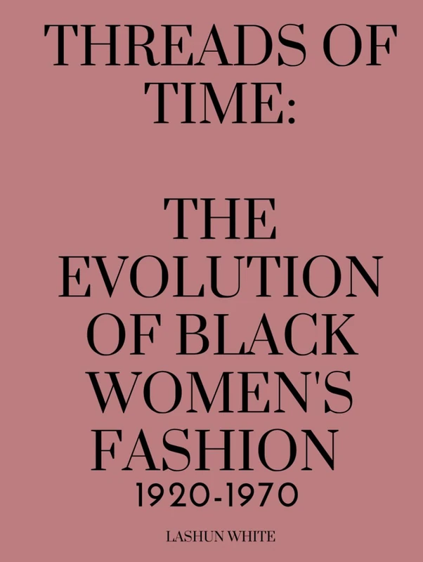 Threads Of Time: The Evolution Of Black Women's Fashion 1920-1970
