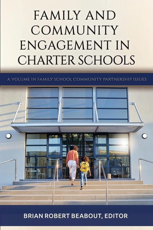Family and Community Engagement in Charter Schools (Family School Community Partnership Issues)