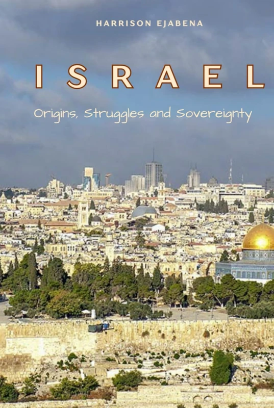 ISRAEL: Origins, Struggles and Sovereignty