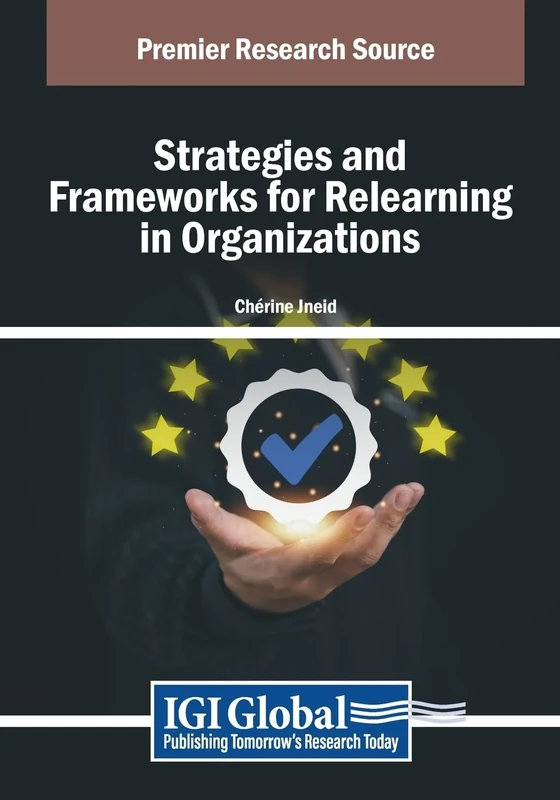 Strategies and Frameworks for Relearning in Organizations (Advances in Human Resources Management and Organizational Development)