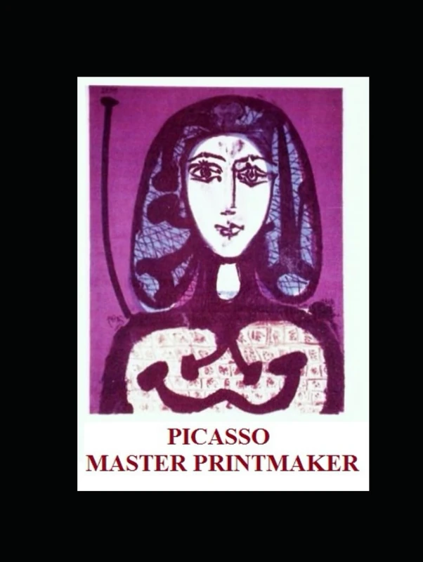 PICASSO: MASTER PRINTMAKER: A Perpetual Metamorphosis