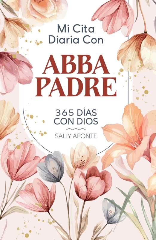 Mi Cita Diaria Con Abba Padre Devocional 2025: 365 días con Dios
