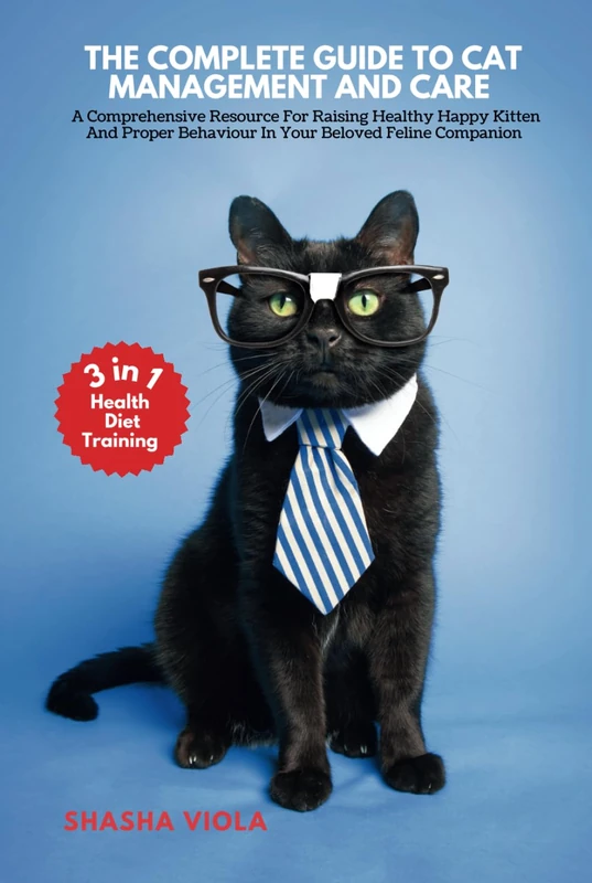 COMPLETE GUIDE TO CAT MANAGEMENT AND CARE: A Comprehensive Resource For Raising Healthy Happy Kitten And Proper Behaviour In Your Beloved Feline Companion (PET´S HOME)