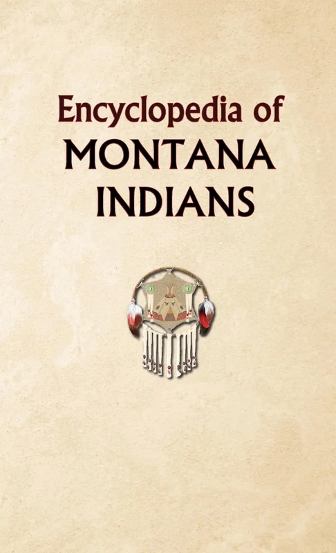 Encyclopedia of Montana Indians: MT (Encyclopedia of Native Americans)