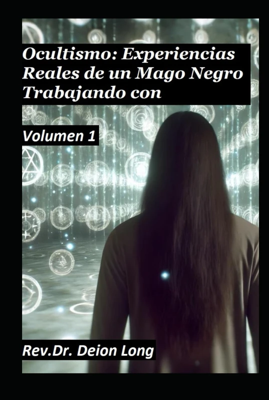 Ocultismo: Experiencias Reales de un Mago Negro Trabajando con Demonios: volumen 1