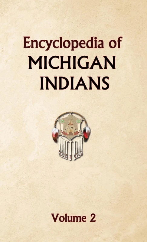 Encyclopedia of Michigan Indians Volume 2