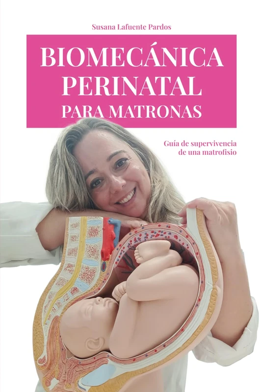 Biomecánica perinatal para matronas: Guía de supervivencia de una matrofisio
