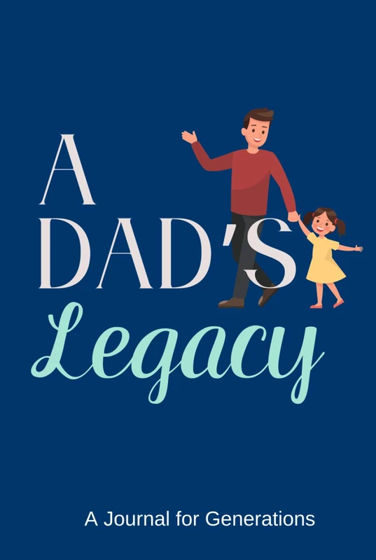 A Dad's Legacy: A Journal for Generations