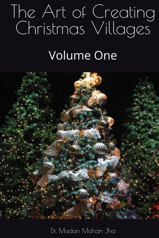 The Art of Creating Christmas Villages: Volume One