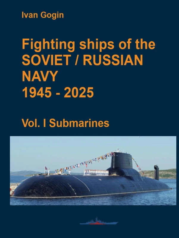 Fighting ships of the Soviet / Russian Navy 1945-2025. Vol. I Submarines.