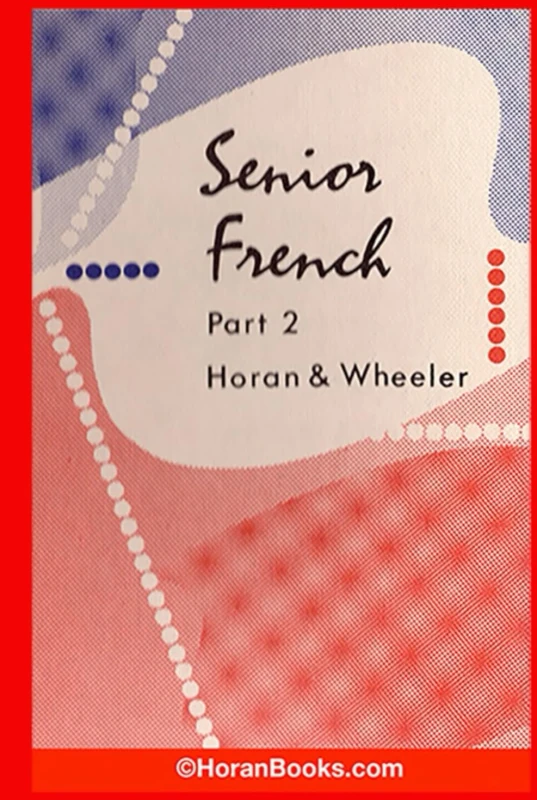 Senior French Part 2 (French Course by Horan & Wheeler)