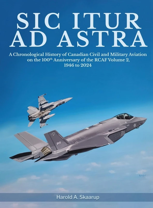 Sic Itur ad Astra: A Chronological History of Canadian Civil and Military Aviation on the 100th Anniversary of the RCAF Volume 2, 1946 to 2024 - Image 1