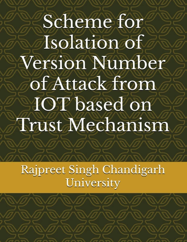 Scheme for Isolation of Version Number of Attack from IOT based on Trust Mechanism - Image 1