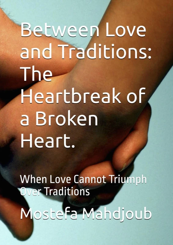 Between Love and Traditions: The Heartbreak of a Broken Heart.: When Love Cannot Triumph Over Traditions