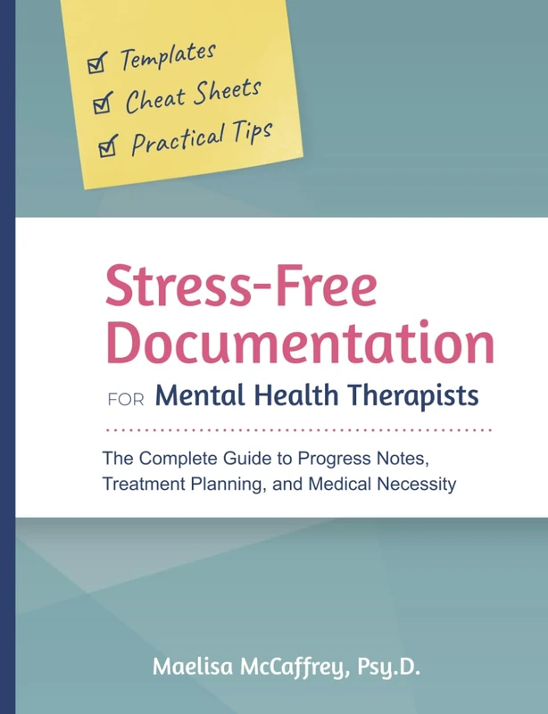 Stress-Free Documentation for Mental Health Therapists: The Complete Guide to Progress Notes, Treatment Planning, and Medical Necessity