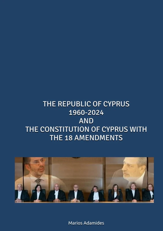 THE REPUBLIC OF CYPRUS 1960-2024 AND THE CONSTITUTION OF CYPRUS WITH THE 18 AMENDMENTS