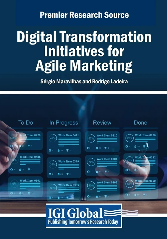 Digital Transformation Initiatives for Agile Marketing (Advances in Marketing, Customer Relationship Management, and E-Services)