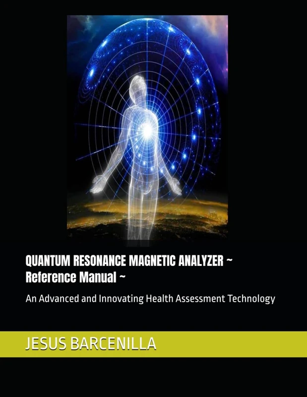 QUANTUM RESONANCE MAGNETIC ANALYZER ~ Reference Manual ~: An Advanced and Innovating Health Assessment Technology