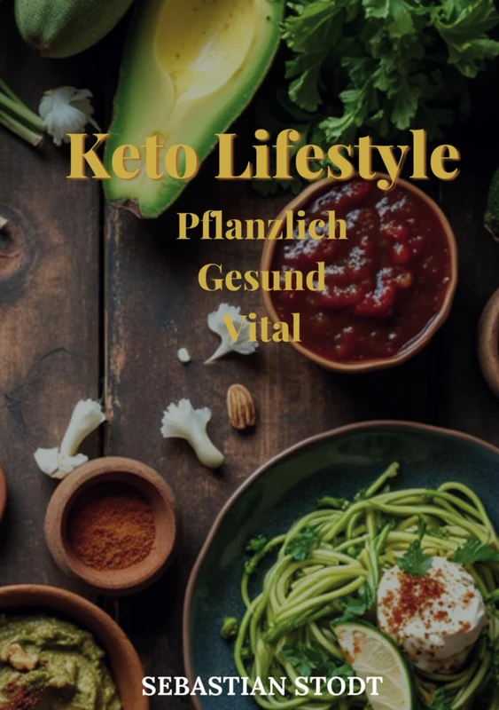 Keto Lifestyle: Pflanzlich Gesund Vital