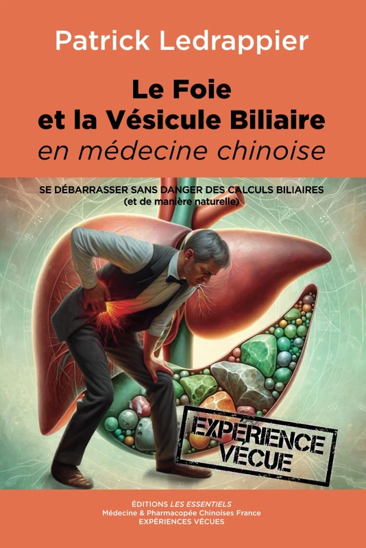 Le Foie et la Vésicule Biliaire en médecine Chinoise: Se débarrasser sans danger des calculs biliaires (et de manière naturelle)