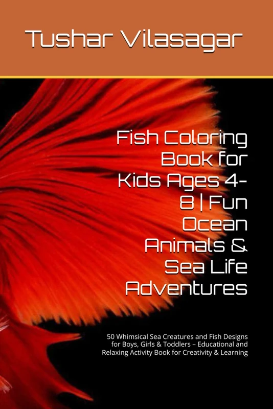 Fish Coloring Book for Kids Ages 4-8 | Fun Ocean Animals & Sea Life Adventures: 50 Whimsical Sea Creatures and Fish Designs for Boys, Girls & Toddlers ... Activity Book for Creativity & Learning