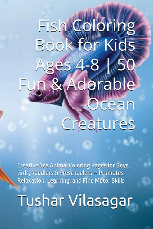 Fish Coloring Book for Kids Ages 4-8 | 50 Fun & Adorable Ocean Creatures: Creative Sea Animal Coloring Pages for Boys, Girls, Toddlers & Preschoolers ... Relaxation, Learning, and Fine Motor Skills