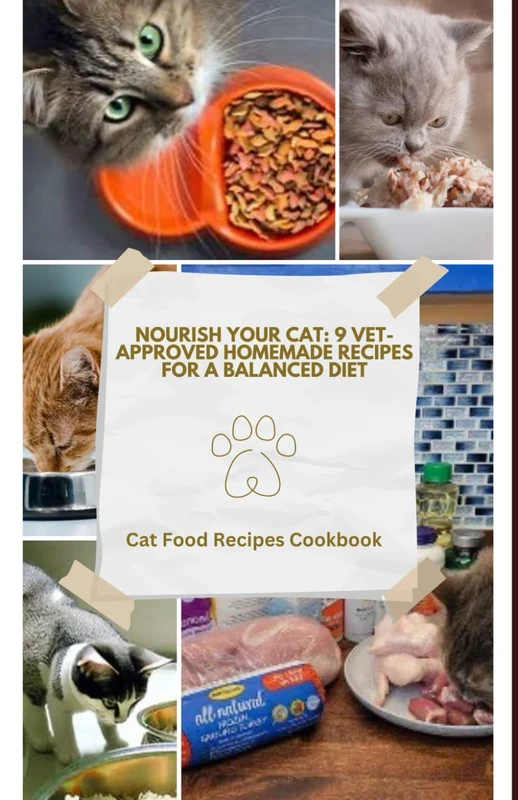 Nourish Your Cat: 9 Vet-Approved Homemade Recipes for a Balanced Diet: Cat Food Recipes Cookbook